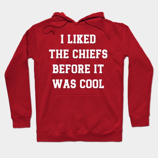 I Liked  The Chiefs Before It  Was Cool Hoodie by Emma